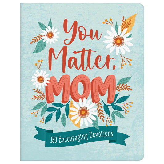 You Matter, Mom- 180 Encouraging Devotions